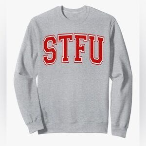 NEW-Classic STFU college 
long sleeve sweatshirt
“ SHUT THE F*^% UP “
University